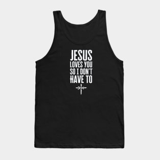 Jesus Loves You So I Don't Have To Tank Top